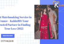 Best Matchmaking Service in France – KabinBD: Your Trusted Partner in Finding True Love 2025 Matchmaking Service in France