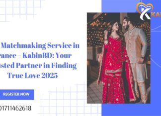 Best Matchmaking Service in France – KabinBD: Your Trusted Partner in Finding True Love 2025 Matchmaking Service in France