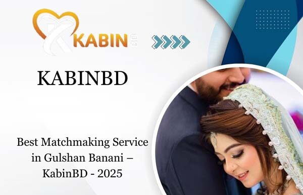 Best Matchmaking Service in Gulshan Banani – KabinBD – 2025 Matchmaking Service in Gulshan Banani